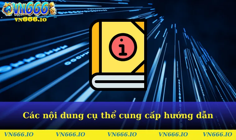 Các nội dung cụ thể cung cấp thông tin hướng dẫn 